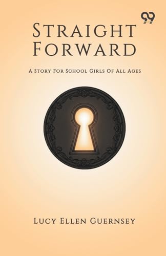 Straight Forward A Story For School Girls Of All Ages