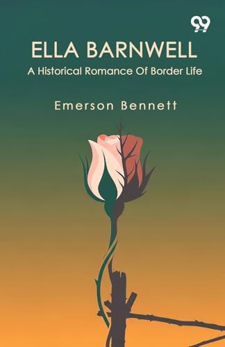 Ella Barnwell A Historical Romance Of Border Life