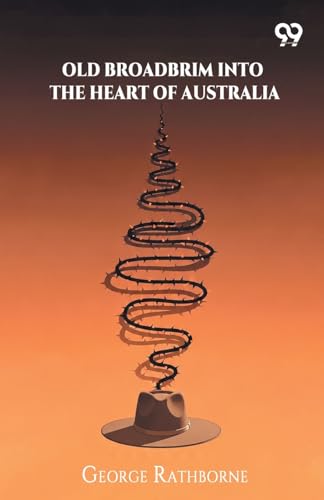 Old Broadbrim Into The Heart Of Australia