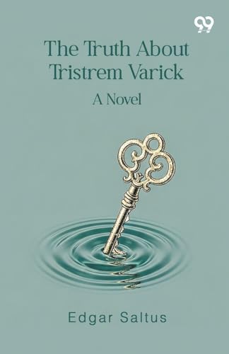 The Truth About Tristrem Varick A Novel