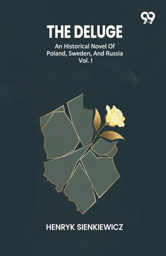 The Deluge An Historical Novel Of Poland, Sweden, And Russia Vol. I
