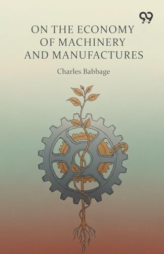 On The Economy Of Machinery And Manufactures