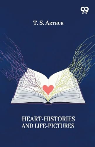 Heart-Histories And Life-Pictures