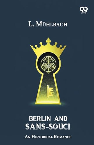 Berlin And Sans-Souci An Historical Romance