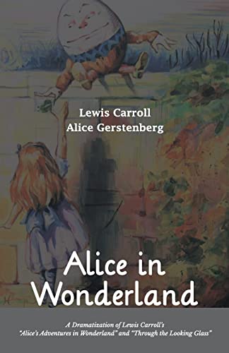 Alice in Wonderland A Dramatization of Lewis Carroll's 'Alice's Adventures in Wonderland' and 'Through the Looking Glass'
