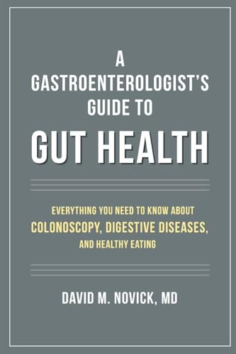 A Gastroenterologist's Guide to Gut Health