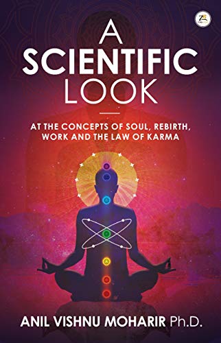 A SCIENTIFIC LOOK at the Concepts of Soul, Rebirth, Work and the Law of Karma