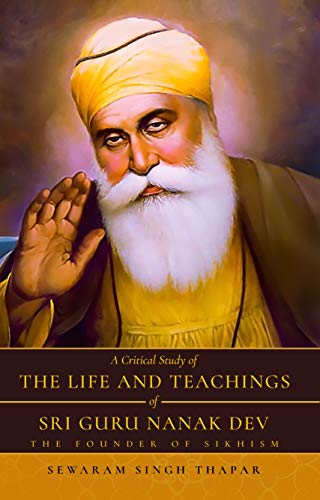 A Critical Study of The Life and Teachings of Sri Guru Nanak Dev