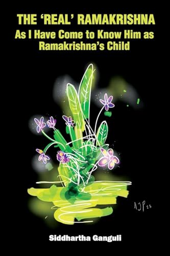 The 'Real' Ramakrishna (As I Have Come to Know Him as Ramakrishna's Child)