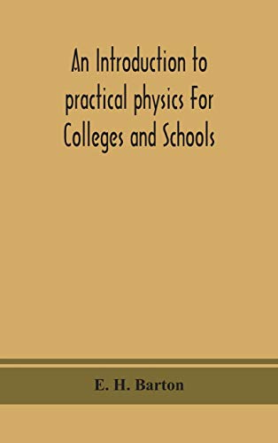 An Introduction To Practical Physics For Colleges And Schools
