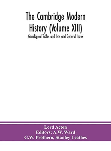 The Cambridge Modern History (Volume Xiii) Genelogical Tables And Lists And General Index
