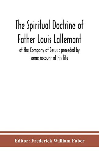 The Spiritual Doctrine Of Father Louis Lallemant, Of The Company Of Jesus