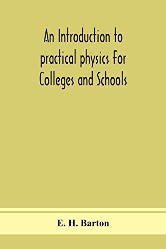 An Introduction To Practical Physics For Colleges And Schools