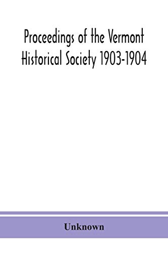 Proceedings of the Vermont Historical Society 1903-1904 with Amended Constitution, and List of Members