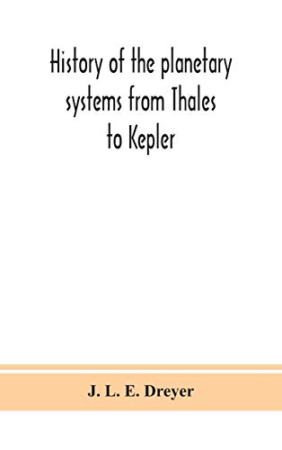 History Of The Planetary Systems From Thales To Kepler