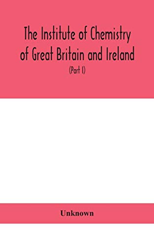 The Institute Of Chemistry Of Great Britain And Ireland; Founded Incorporated By Royal Charter 1885. Journal And Proceedings 1921 (Part I)