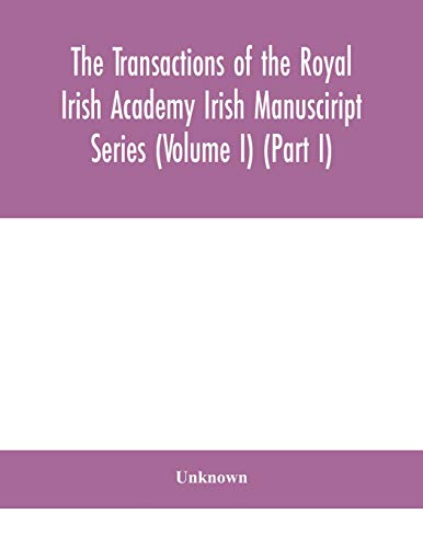 The Transactions Of The Royal Irish Academy Irish Manusciript Series (Volume I) (Part I)