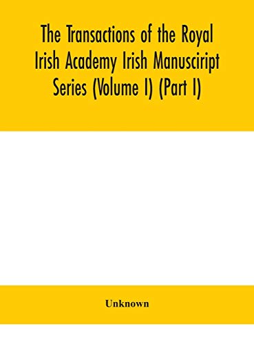 The Transactions Of The Royal Irish Academy Irish Manusciript Series (Volume I) (Part I)