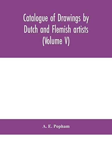 Catalogue Of Drawings By Dutch And Flemish Artists, Preserved In The Department Of Prints And Drawings In The British Museum (Volume V)