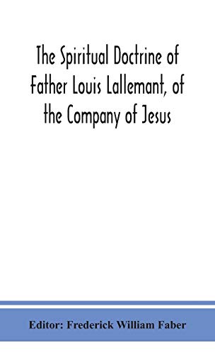 The Spiritual Doctrine Of Father Louis Lallemant, Of The Company Of Jesus