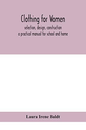 Clothing For Women; Selection, Design, Construction; A Practical Manual For School And Home