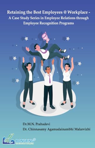 Retaining the Best Employees @ Workplace - A Case Study Series in Employee Relations through Employee Recognition Programs