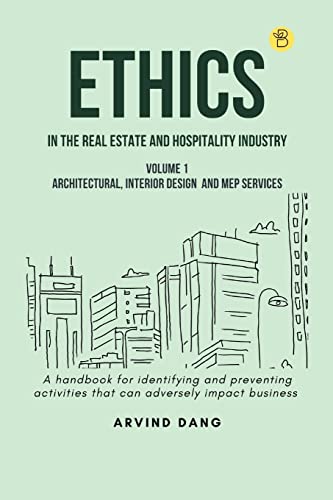 Ethics in the real estate and hospitality industry (Volume 1 - Architectural, Interior Design and MEP Services)