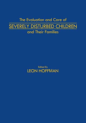The Evaluation and Care of Severely Disturbed Children and Their Families