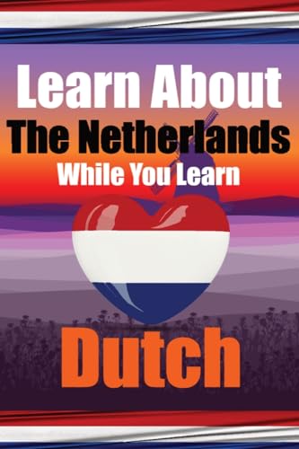 Learn 50 Things You Didn't Know About The Netherlands While You Learn Dutch | Perfect for Beginners, Children, Adults and Other Dutch Learners
