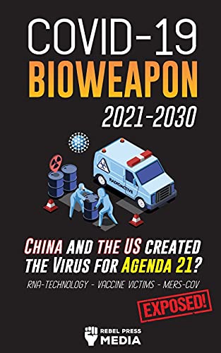 COVID-19 Bioweapon 2021-2030 - China and the US created the Virus for Agenda 21? RNA-Technology  - Vaccine Victims - MERS-CoV Exposed!