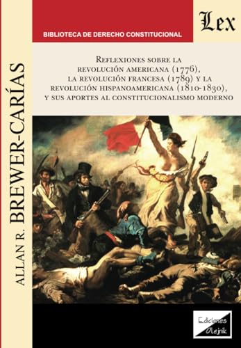 REFLEXIONES SOBRE LA REVOLUCIÓN NORTEAMERICANA (1776), LA REVOLUCIÓN FRANCESA (1789) Y LA REVOLUCIÓN HISPANOAMERICANA (1810-1830) Y SUS APORTES AL CONSTITUCIONALISMO MODERNO,