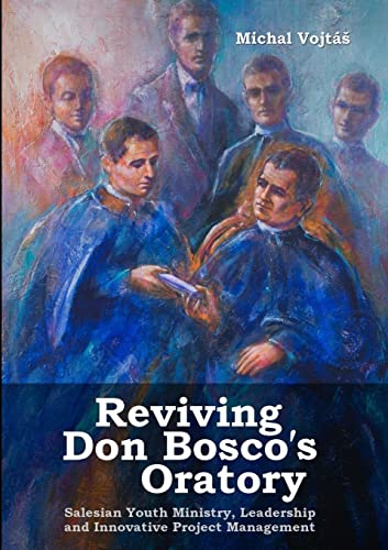 Reviving Don Bosco's Oratory. Salesian Youth Ministry, Leadership and Innovative Project Management