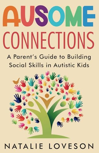 Ausome Connections A Parent's Guide to Building Social Skills in Autistic Kids