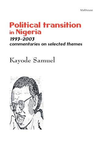 Political Transition in Nigeria 1993-2003. Commentaries on Selected Themes