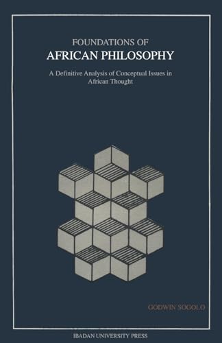 Foundations of African Philosophy. A Definitive Analysis of Conceptual Issues in African Thought