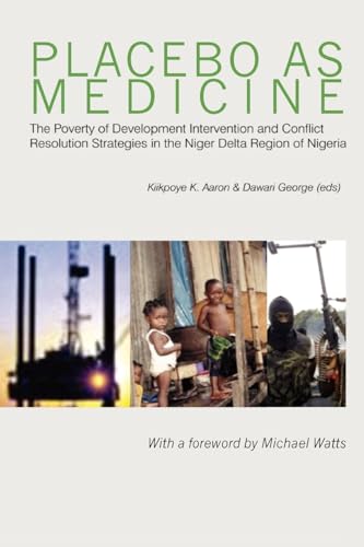 Placebo as Medicine. The Poverty of Development Intervention and Conflict Resolution Strategies in the Niger Delta Region of Nigeria