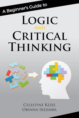 A Beginner's Guide to Logic and Critical Thinking