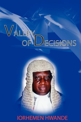 Valley of Decisions. Biography and Essays in Honour of Hon. Justice Iorhemen Hwande