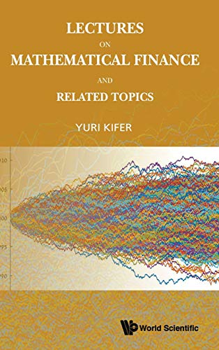 LECTURES ON MATHEMATICAL FINANCE AND RELATED TOPICS