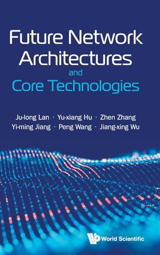 FUTURE NETWORK ARCHITECTURES AND CORE TECHNOLOGIES
