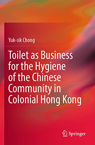 Toilet as Business for the Hygiene of the Chinese Community in Colonial Hong Kong