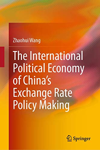 The International Political Economy of China's Exchange Rate Policy Making