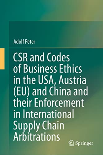 CSR and Codes of Business Ethics in the USA, Austria (EU) and China and their Enforcement in International Supply Chain Arbitrations