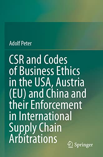 CSR and Codes of Business Ethics in the USA, Austria (EU) and China and their Enforcement in International Supply Chain Arbitrations