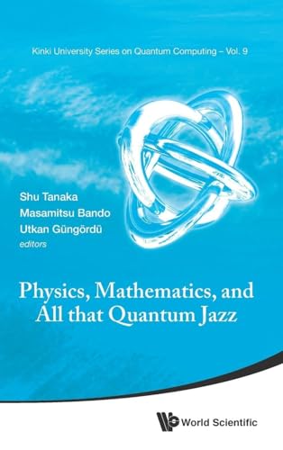 PHYSICS, MATHEMATICS, AND ALL THAT QUANTUM JAZZ