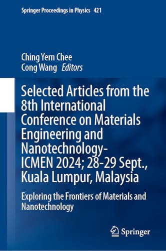 Selected Articles from the 8th International Conference on Materials Engineering and Nanotechnology, ICMEN 2024, 28-29 September, Kuala Lumpur, Malaysia