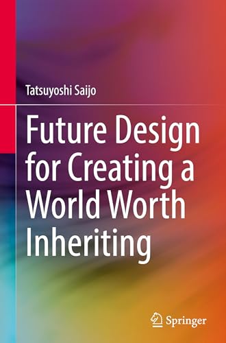 Future Design for Creating a World Worth Inheriting
