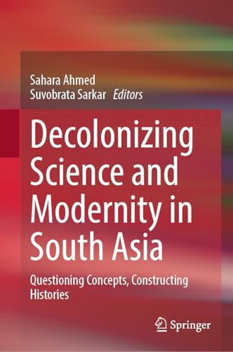 Decolonizing Science and Modernity in South Asia