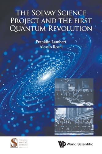 SOLVAY SCIENCE PROJECT AND THE FIRST QUANTUM REVOLUTION, THE