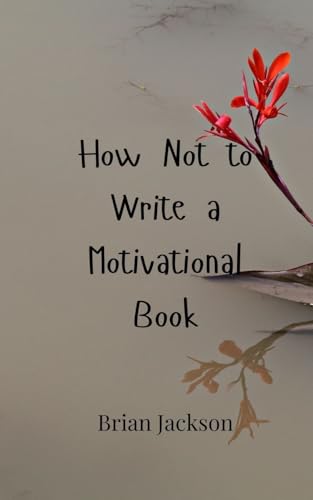 How Not to Write a Motivational Book